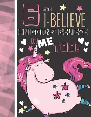 Book cover for 6 And I Believe Unicorns Believe In Me Too