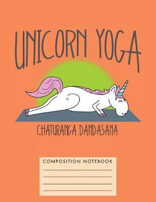 Book cover for Unicorn Yoga. Chaturanga Dandasana Composition Notebook