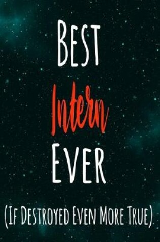 Cover of Best Intern Ever (If Destroyed Even More True)