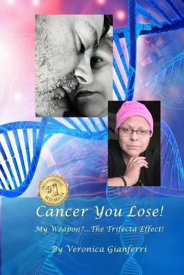 Cover of Cancer You Lose! My Weapon?... The Trifecta Effect!