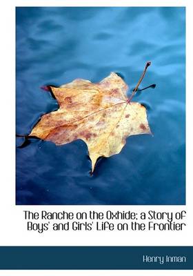 Book cover for The Ranche on the Oxhide; A Story of Boys' and Girls' Life on the Frontier