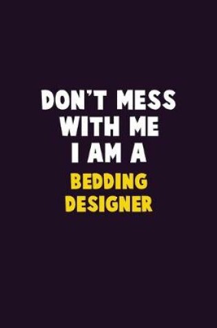 Cover of Don't Mess With Me, I Am A Bedding Designer