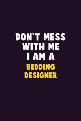 Book cover for Don't Mess With Me, I Am A Bedding Designer