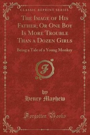 Cover of The Image of His Father; Or One Boy Is More Trouble Than a Dozen Girls