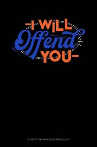 Cover of I Will Offend You