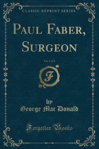 Cover of Paul Faber, Surgeon, Vol. 2 of 3 (Classic Reprint)