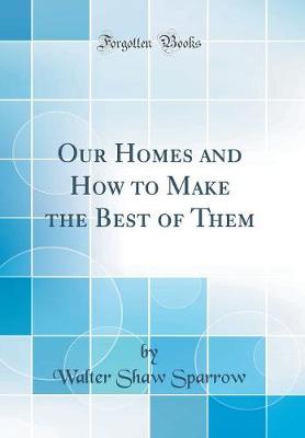 Book cover for Our Homes and How to Make the Best of Them (Classic Reprint)