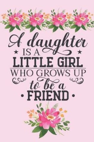 Cover of A daughter is a little girl who grows up to be a friend.