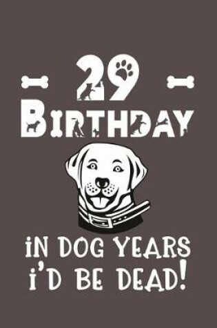 Cover of 29 Birthday - In Dog Years I'd Be Dead!