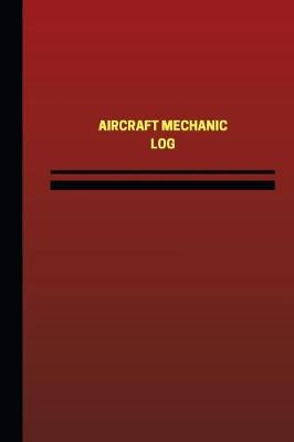 Book cover for Aircraft Mechanic Log (Logbook, Journal - 124 Pages, 6 X 9 Inches)