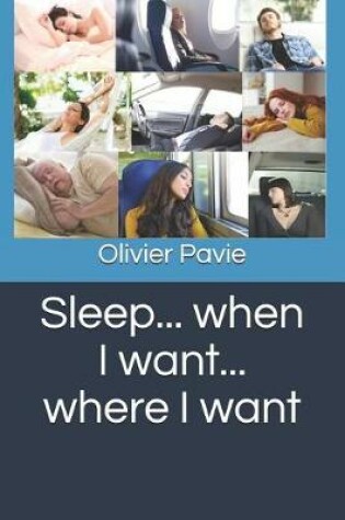 Cover of Sleep... When I Want... Where I Want