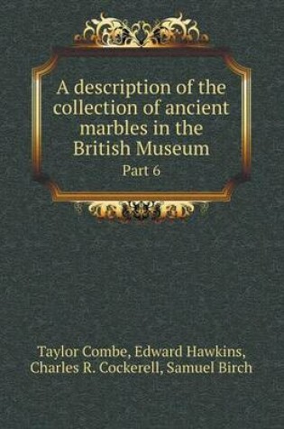 Cover of A Description of the Collection of Ancient Marbles in the British Museum Part 6