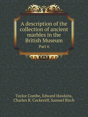 Book cover for A Description of the Collection of Ancient Marbles in the British Museum Part 6