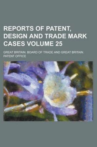 Cover of Reports of Patent, Design and Trade Mark Cases Volume 25