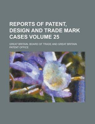 Book cover for Reports of Patent, Design and Trade Mark Cases Volume 25