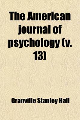 Book cover for The American Journal of Psychology Volume 13