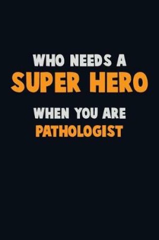 Cover of Who Need A SUPER HERO, When You Are Pathologist