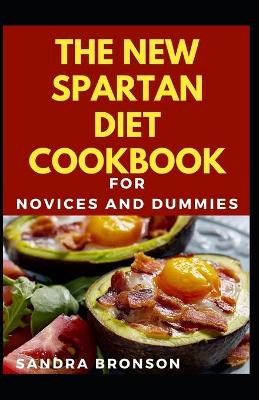 Book cover for The New Spartan Diet Cookbook For Novices And Dummies