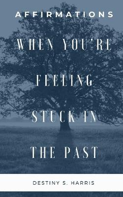 Book cover for When You're Feeling Stuck In The Past