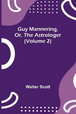 Book cover for Guy Mannering, Or, the Astrologer (Volume 2)