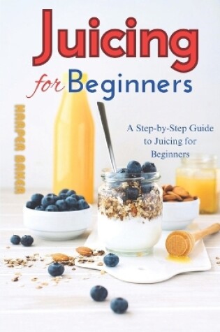 Cover of Juicing for Beginners