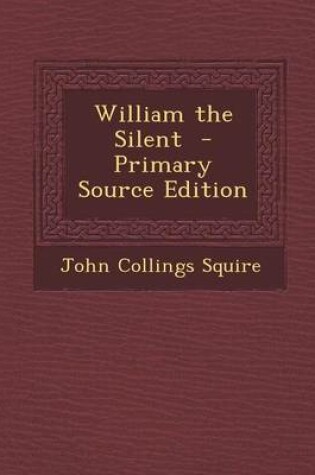 Cover of William the Silent - Primary Source Edition