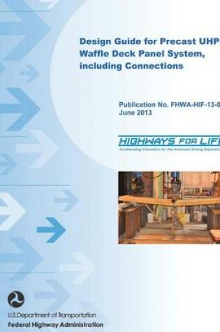 Cover of Design Guide for Precast UHPC Waffle Deck Panel System, including Connections