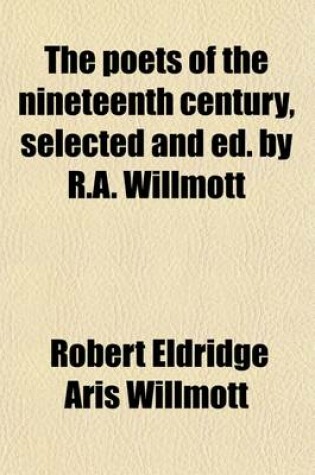 Cover of The Poets of the Nineteenth Century, Selected and Ed. by R.A. Willmott