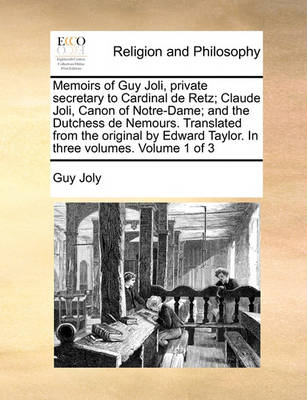 Book cover for Memoirs of Guy Joli, private secretary to Cardinal de Retz; Claude Joli, Canon of Notre-Dame; and the Dutchess de Nemours. Translated from the original by Edward Taylor. In three volumes. Volume 1 of 3