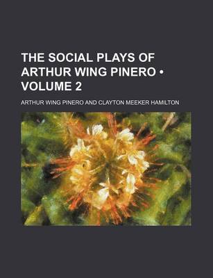 Book cover for The Social Plays of Arthur Wing Pinero (Volume 2)