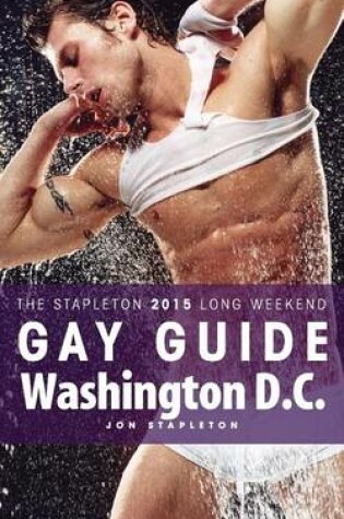 Cover of Washington D.C. - The Stapleton 2015 Long Weekend Gay Guide