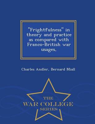 Book cover for Frightfulness in Theory and Practice as Compared with Franco-British War Usages, - War College Series