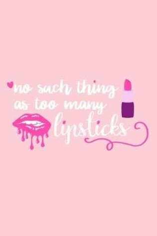 Cover of No Such Thing As Too Many Lipsticks