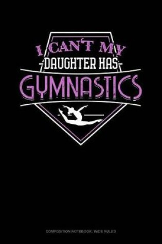 Cover of I Can't My Daughter Has Gymnastics