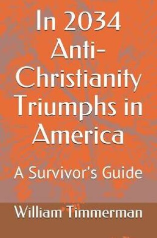 Cover of In 2034 Anti-Christianity Triumphs in America