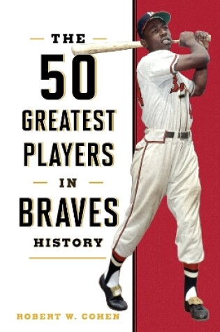 Cover of The 50 Greatest Players in Braves History