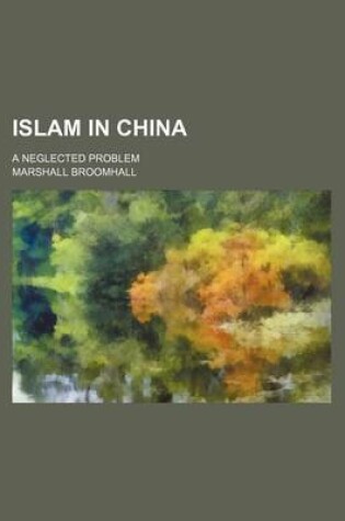 Cover of Islam in China; A Neglected Problem
