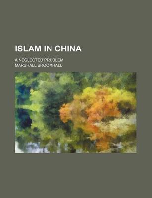 Book cover for Islam in China; A Neglected Problem