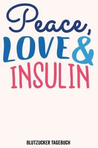 Cover of Diabetes Blutzucker Tagebuch Peace Love & Insulin