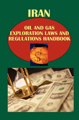 Cover of Iran Oil and Gas Exploration Laws and Regulations Handbook