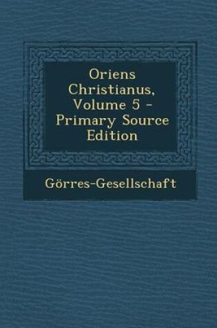 Cover of Oriens Christianus, Volume 5 - Primary Source Edition