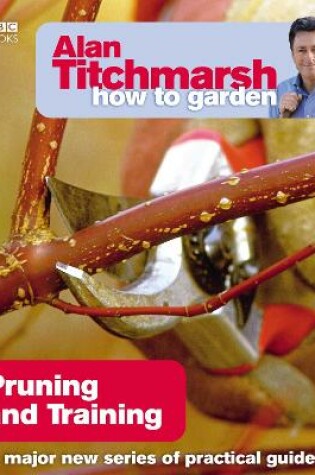 Cover of Alan Titchmarsh How to Garden: Pruning and Training