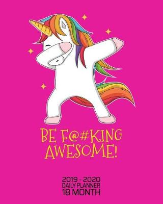 Book cover for Be F@#king Awesome - 18 Month Daily Planner