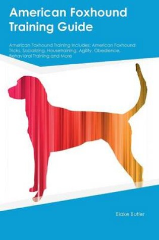 Cover of American Foxhound Training Guide American Foxhound Training Includes