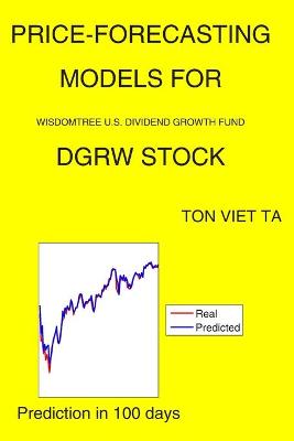 Book cover for Price-Forecasting Models for WisdomTree U.S. Dividend Growth Fund DGRW Stock