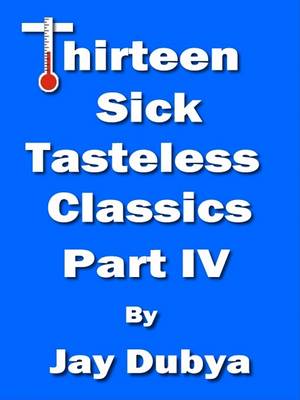 Cover of Thirteen Sick Tasteless Classics Part IV