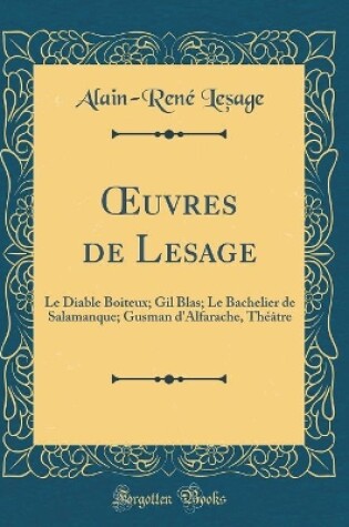 Cover of uvres de Lesage: Le Diable Boiteux; Gil Blas; Le Bachelier de Salamanque; Gusman d'Alfarache, Théâtre (Classic Reprint)