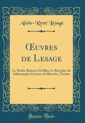 Book cover for uvres de Lesage: Le Diable Boiteux; Gil Blas; Le Bachelier de Salamanque; Gusman d'Alfarache, Théâtre (Classic Reprint)