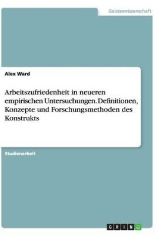 Cover of Arbeitszufriedenheit in neueren empirischen Untersuchungen. Definitionen, Konzepte und Forschungsmethoden des Konstrukts