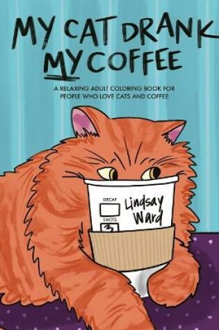 Cover of My Cat Drank My Coffee